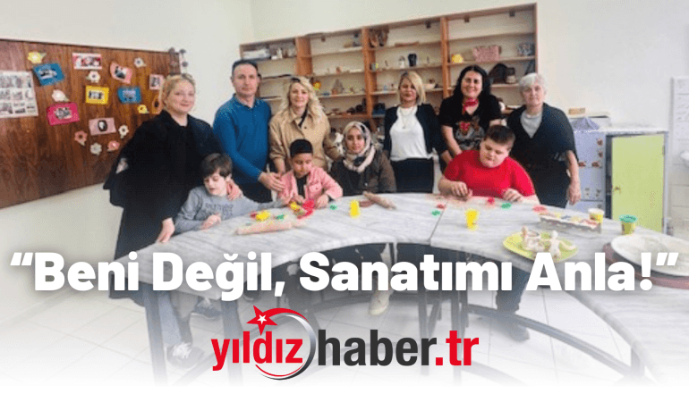 “Beni Değil, Sanatımı Anla!”
