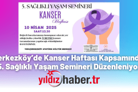 Çerkezköy’de Kanser Haftası Kapsamında 5. Sağlıklı Yaşam Semineri Düzenleniyor