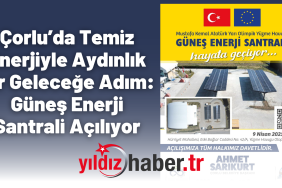 Çorlu’da Temiz Enerjiyle Aydınlık Bir Geleceğe Adım Güneş Enerji Santrali Açılıyor