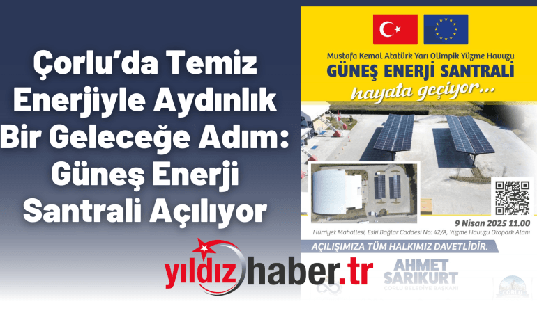 Çorlu’da Temiz Enerjiyle Aydınlık Bir Geleceğe Adım: Güneş Enerji Santrali Açılıyor