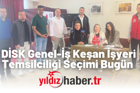 DİSK Genel-İş Keşan İşyeri Temsilciliği Seçimi Bugün Yapılıyor