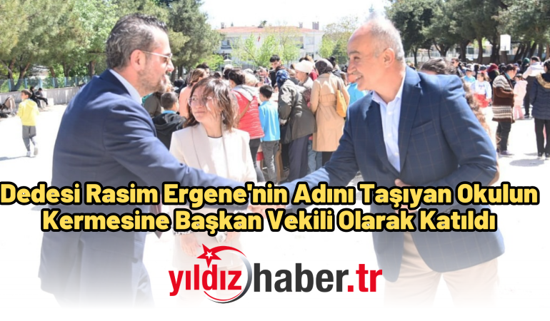Dedesi Rasim Ergene’nin Adını Taşıyan Okulun Kermesine Başkan Vekili Olarak Katıldı