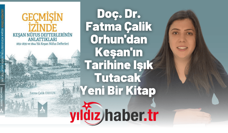 Doç. Dr. Fatma Çalik Orhun’dan Keşan’ın Tarihine Işık Tutacak Yeni Bir Kitap