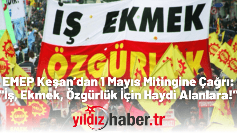 EMEP Keşan’dan 1 Mayıs Mitingine Çağrı: “İş, Ekmek, Özgürlük İçin Haydi Alanlara!”