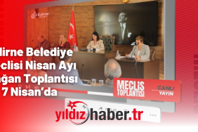 Edirne Belediye Meclisi Nisan Ayı Olağan Toplantısı 7 Nisan’da Gerçekleştirilecek