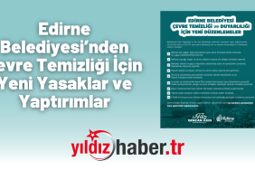 Edirne Belediyesi’nden Çevre Temizliği İçin Yeni Yasaklar ve Yaptırımlar
