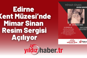 Edirne Kent Müzesi’nde Mimar Sinan Resim Sergisi Açılıyor