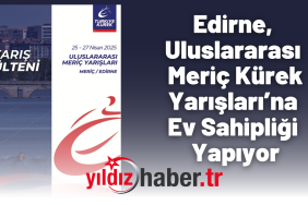 Edirne, Uluslararası Meriç Kürek Yarışları’na Ev Sahipliği Yapıyor