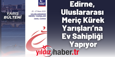 Edirne, Uluslararası Meriç Kürek Yarışları’na Ev Sahipliği Yapıyor