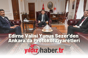 Edirne Valisi Yunus Sezer'den Ankara'da Protokol Ziyaretleri