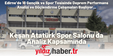 Edirne’de 18 Gençlik ve Spor Tesisinde Deprem Performans Analizi ve Güçlendirme Çalışmaları Başlıyor...