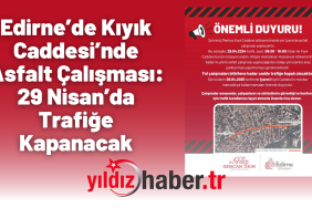 Edirne’de Kıyık Caddesi’nde Asfalt Çalışması 29 Nisan’da Trafiğe Kapanacak