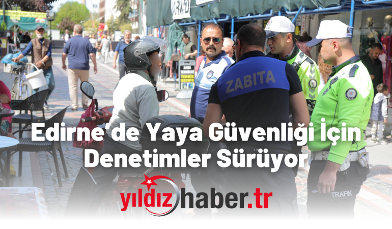 Edirne’de Yaya Güvenliği İçin Denetimler Sürüyor
