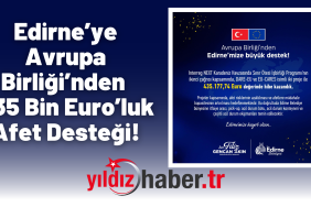 Edirne’ye Avrupa Birliği’nden 435 Bin Euro’luk Afet Desteği!