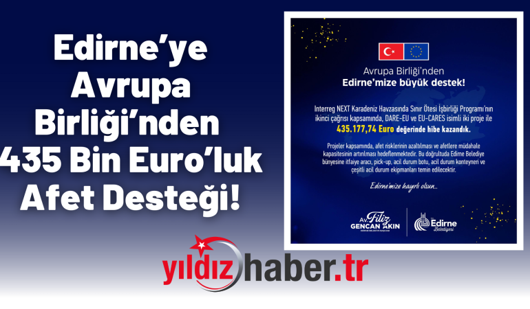 Edirne’ye Avrupa Birliği’nden 435 Bin Euro’luk Afet Desteği!