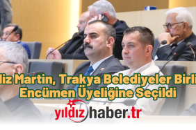 Ediz Martin, Trakya Belediyeler Birliği Encümen Üyeliğine Seçildi
