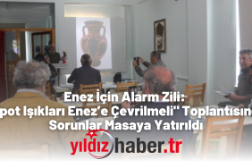 Enez İçin Alarm Zili Spot Işıkları Enez’e Çevrilmeli Toplantısında Sorunlar Masaya Yatırıldı