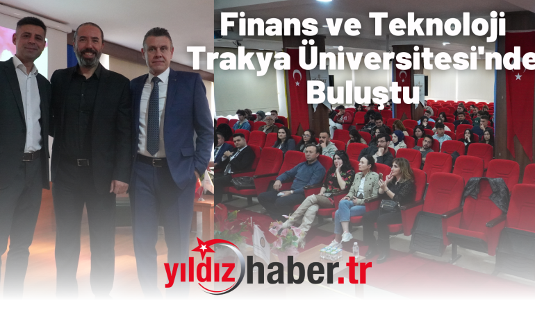 Finans ve Teknoloji Trakya Üniversitesi'nde Buluştu