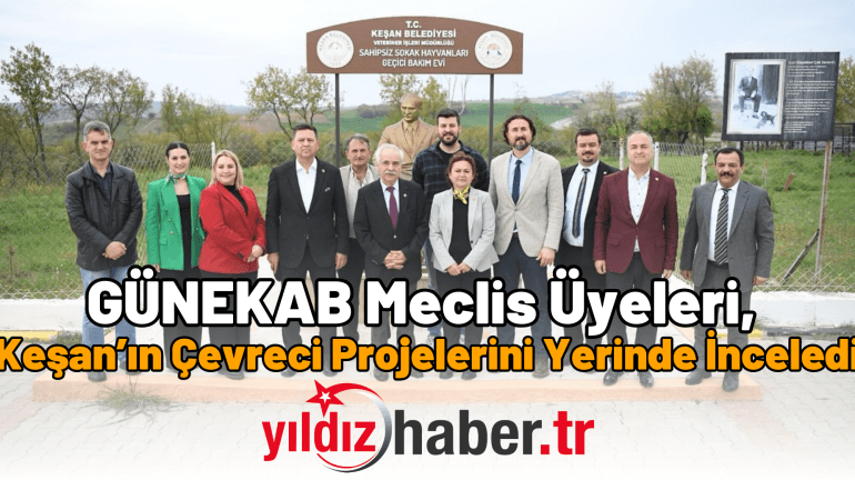 GÜNEKAB Meclis Üyeleri, Keşan’ın Çevreci Projelerini Yerinde İnceledi