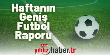 Haftanın Geniş Futbol Raporu