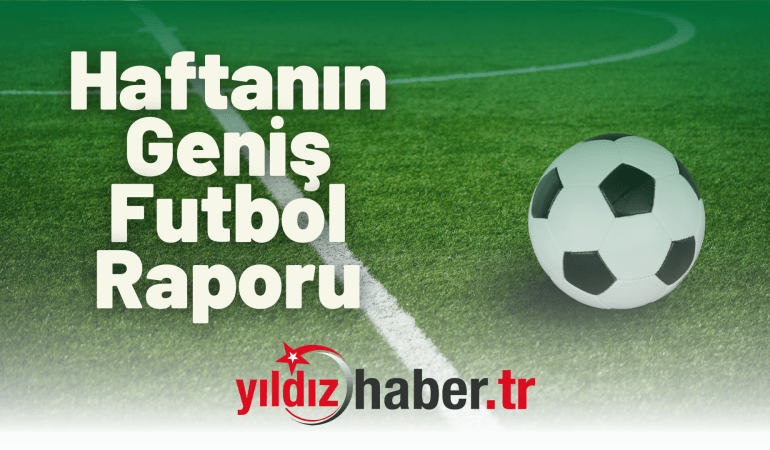 Haftanın Geniş Futbol Raporu