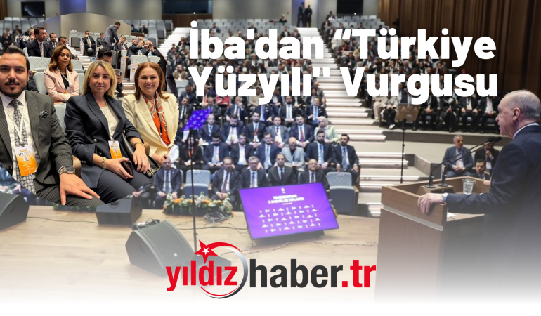 İba’dan “Türkiye Yüzyılı” Vurgusu