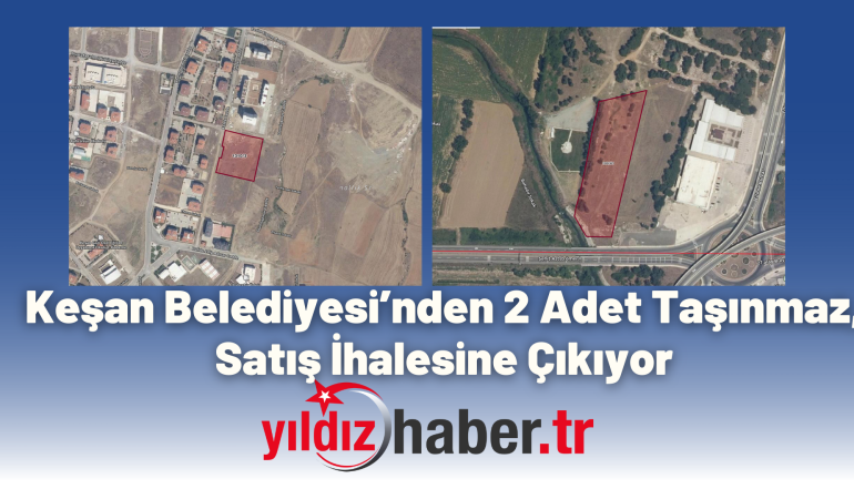 Keşan Belediyesi’nden 2 Adet Taşınmaz, Satış İhalesine Çıkıyor