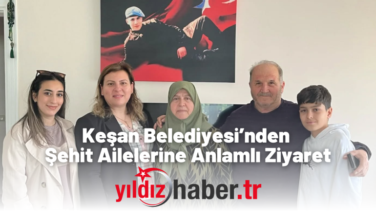 Keşan Belediyesi’nden Şehit Ailelerine Anlamlı Ziyaret