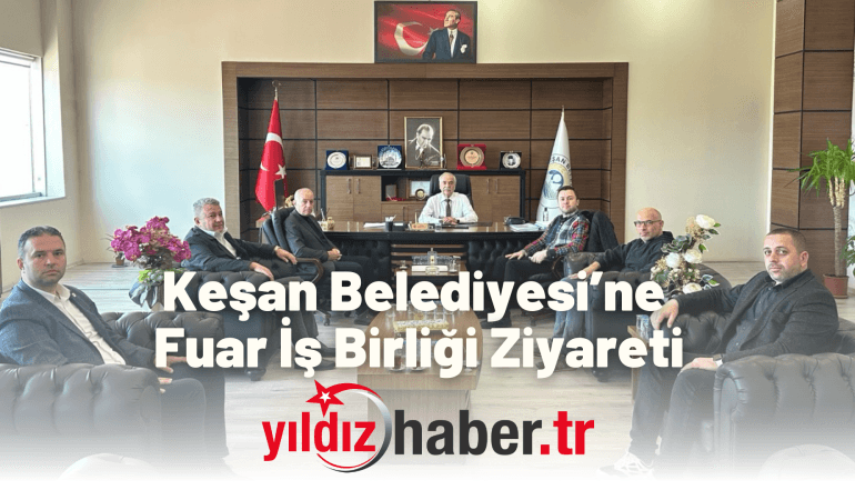 Keşan Belediyesi’ne Fuar İş Birliği Ziyareti