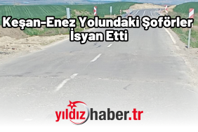Keşan-Enez Yolundaki Şoförler İsyan Etti