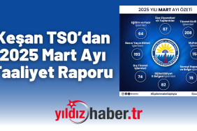 Keşan TSO’dan 2025 Mart Ayı Faaliyet Raporu