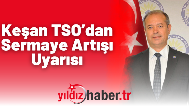 Keşan TSO’dan Sermaye Artışı Uyarısı
