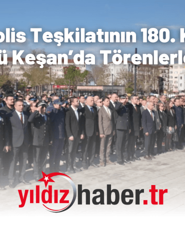 Keşan’da Türk Polis Teşkilatının 180. Kuruluş Yıl Dönümü Kutlandı