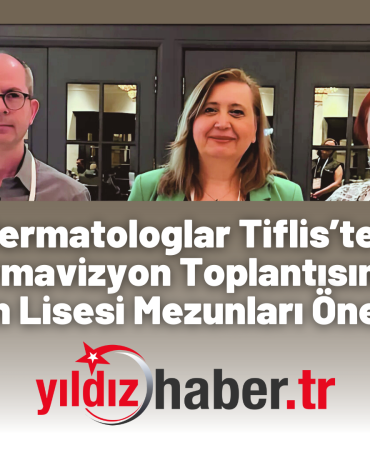 Keşanlı Dermatologlar Tiflis’te Buluştu Dermavizyon Toplantısında Keşan Lisesi Mezunları Öne Çıktı