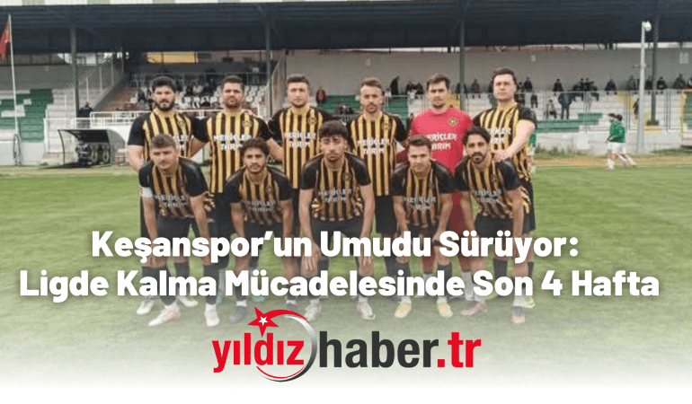 Keşanspor’un Umudu Sürüyor: Ligde Kalma Mücadelesinde Son 4 Hafta