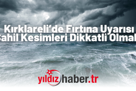 Kırklareli’de Fırtına Uyarısı