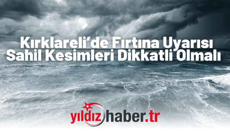 Kırklareli’de Fırtına Uyarısı