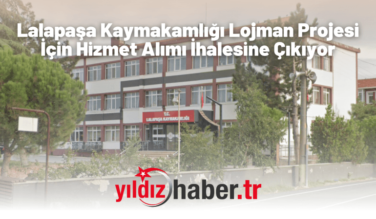 Lalapaşa Kaymakamlığı Lojman Projesi İçin Hizmet Alımı İhalesine Çıkıyor