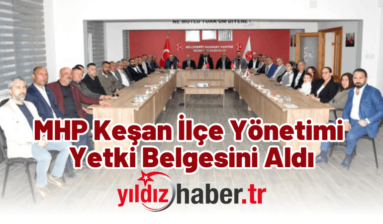 MHP Keşan İlçe Yönetimi Yetki Belgesini Aldı