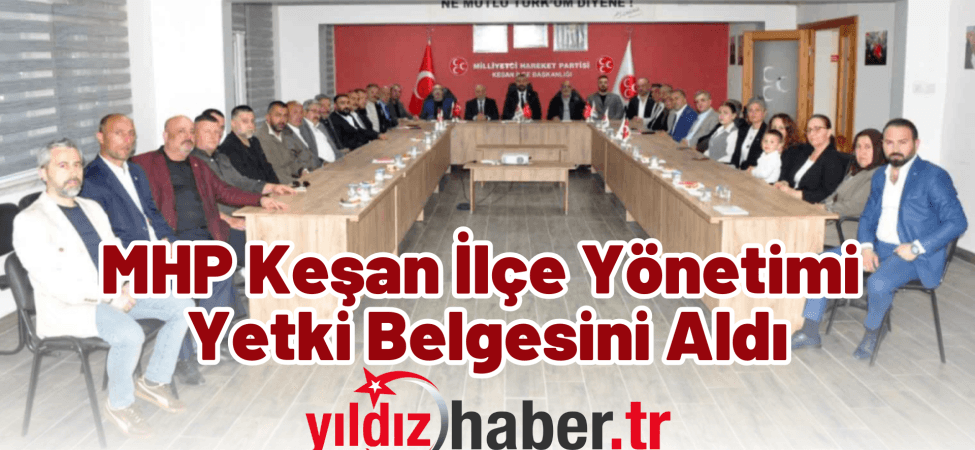 MHP Keşan İlçe Yönetimi Yetki Belgesini Aldı