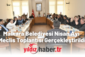 Malkara Belediyesi Nisan Ayı Meclis Toplantısı Gerçekleştirildi