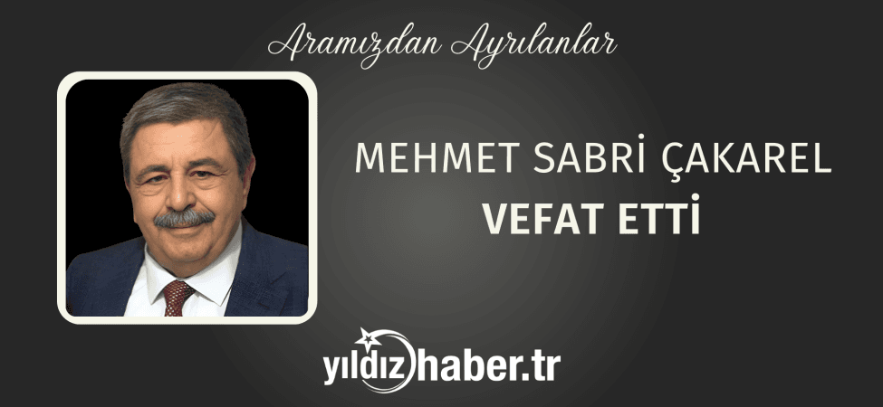 Mehmet Sabri Çakarel Vefat Etti (16 Nisan 2025)