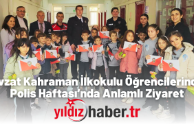 Nevzat Kahraman İlkokulu Öğrencilerinden Polis Haftası’nda Anlamlı Ziyaret