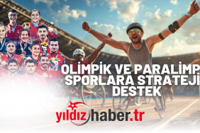 OLİMPİK VE PARALİMPİK SPORLARA STRATEJİK DESTEK