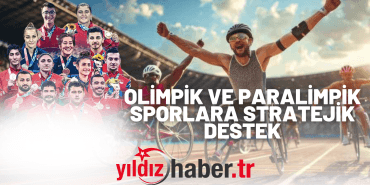 OLİMPİK VE PARALİMPİK SPORLARA STRATEJİK DESTEK