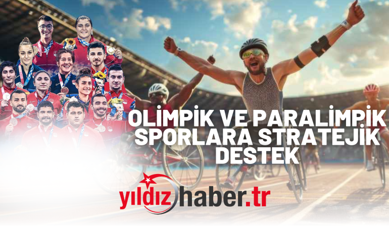 OLİMPİK VE PARALİMPİK SPORLARA STRATEJİK DESTEK: 8.000 SPORCU YETİŞTİRİLECEK