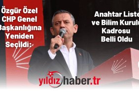 Özgür Özel CHP Genel Başkanlığına Yeniden Seçildi Anahtar Liste ve Bilim Kurulu Kadrosu Belli Oldu