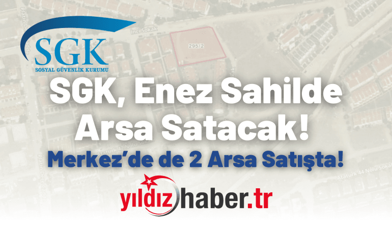 SGK, Enez Sahilde Arsa Satacak! Merkez’de de 2 Arsa Satışta!