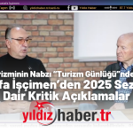 Saros Turizminin Nabzı “Turizm Günlüğü”nde Tutuldu Mustafa İşçimen’den 2025 Sezonuna Dair Kritik Açıklamalar