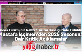 Saros Turizminin Nabzı “Turizm Günlüğü”nde Tutuldu Mustafa İşçimen’den 2025 Sezonuna Dair Kritik Açıklamalar